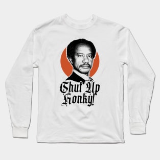 SHUT UP HONKY! Long Sleeve T-Shirt